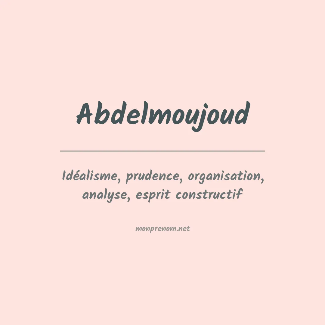 Signification du prénom Abdelmoujoud