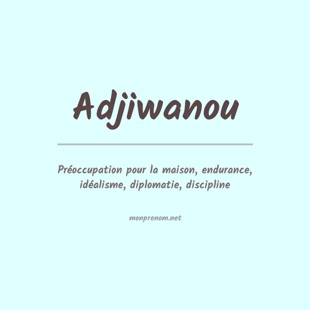 Signification du prénom Adjiwanou