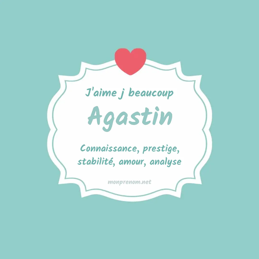 J'aime beaucoup Agastin