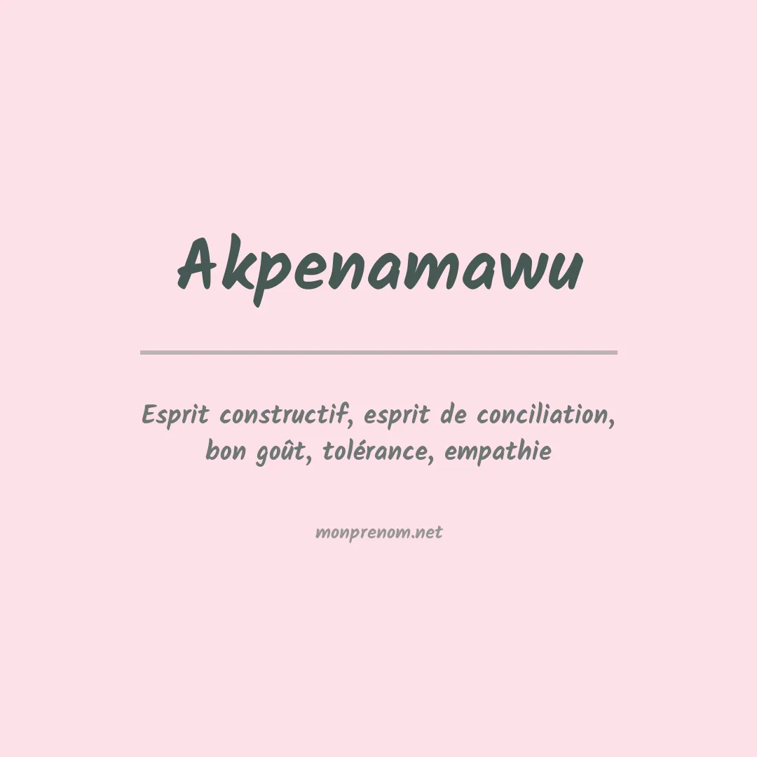 Signification du prénom Akpenamawu