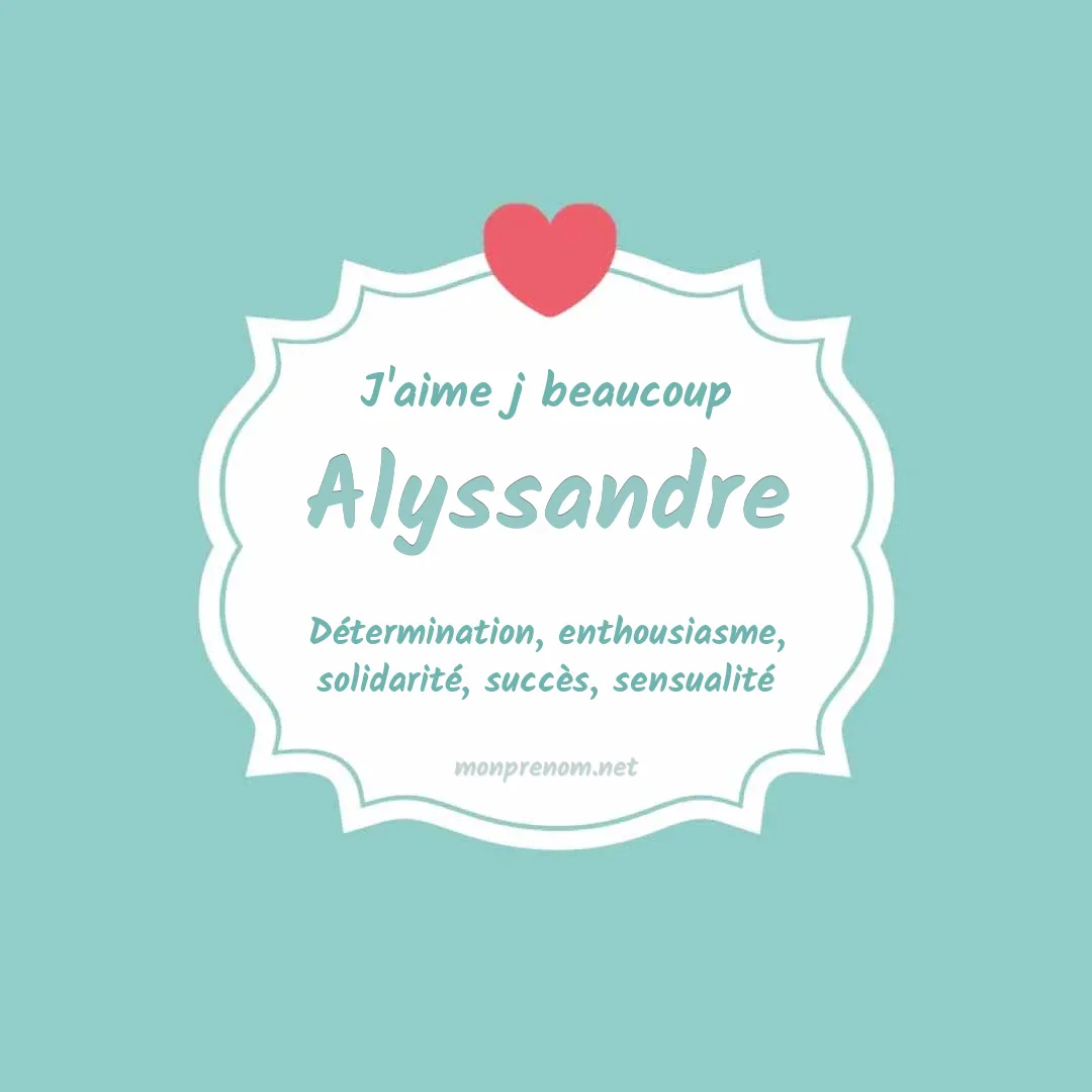 J'aime beaucoup Alyssandre
