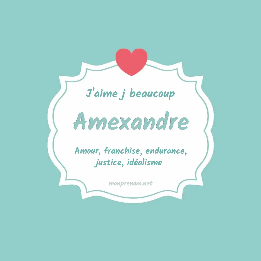 J'aime beaucoup Amexandre