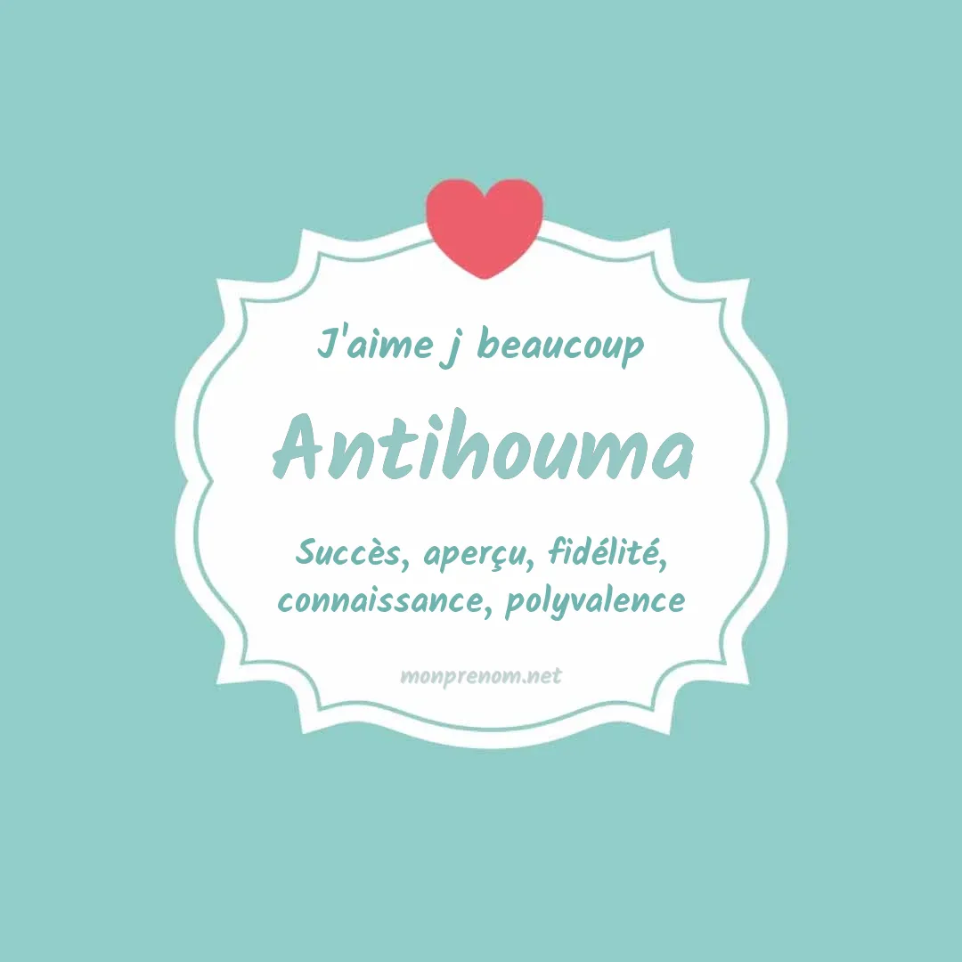 J'aime beaucoup Antihouma