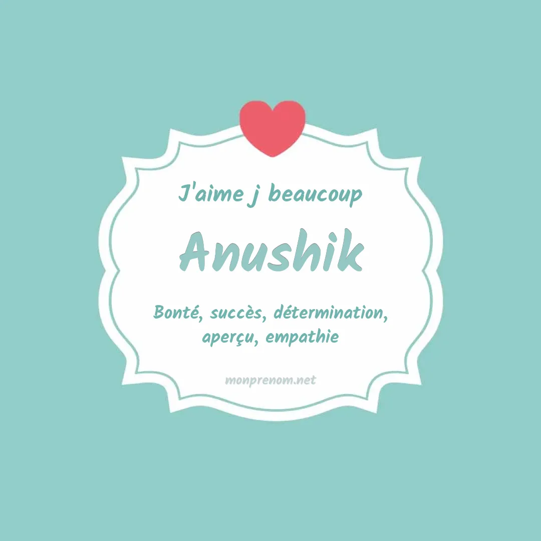 J'aime beaucoup Anushik
