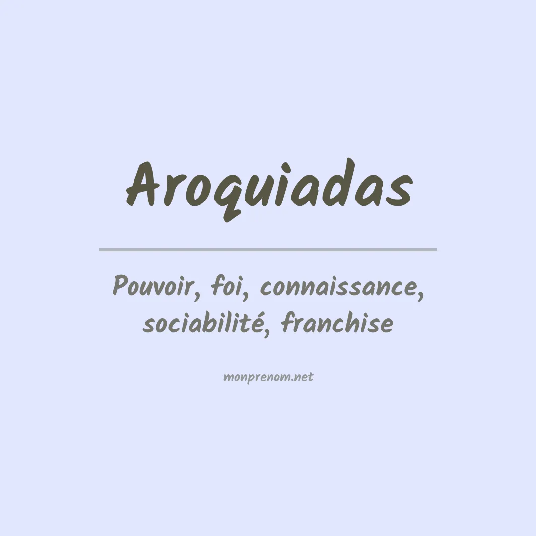Signification du prénom Aroquiadas