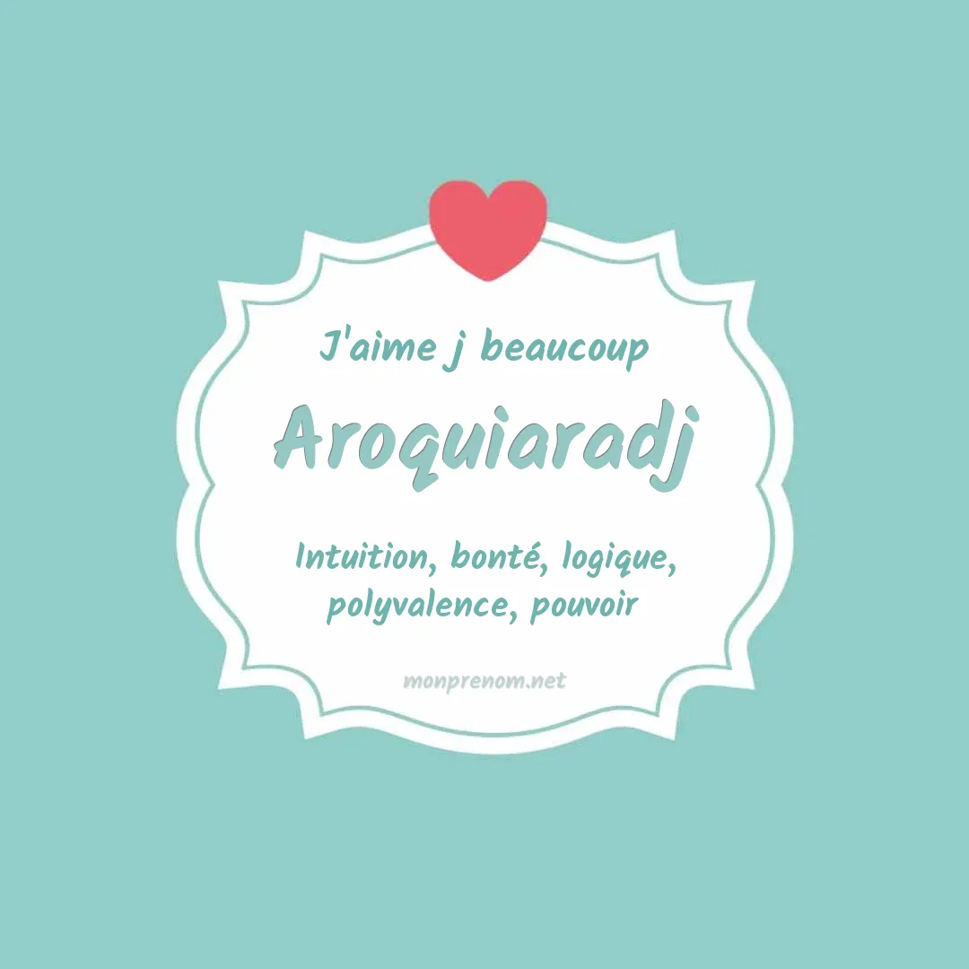 J'aime beaucoup Aroquiaradj