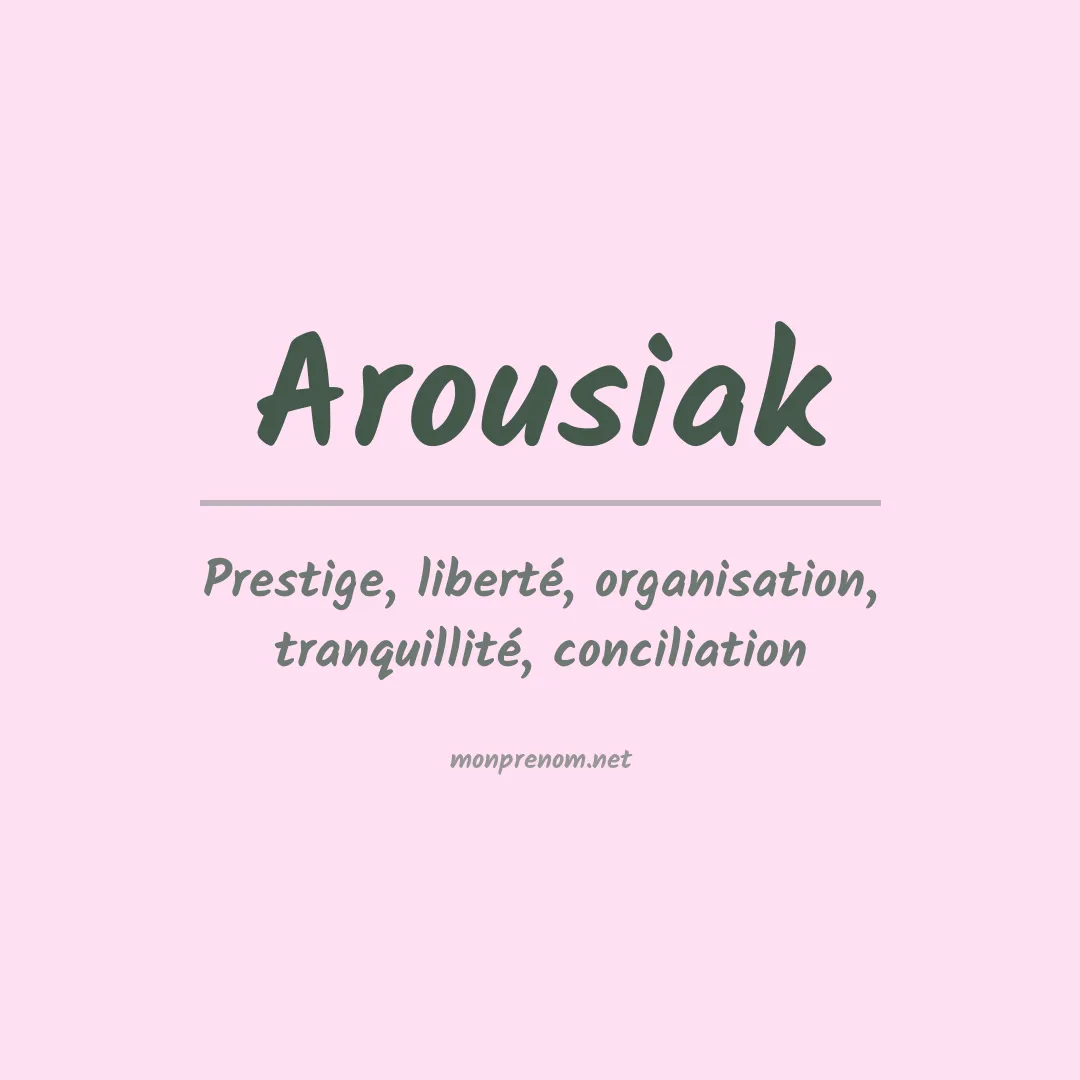 Signification du prénom Arousiak
