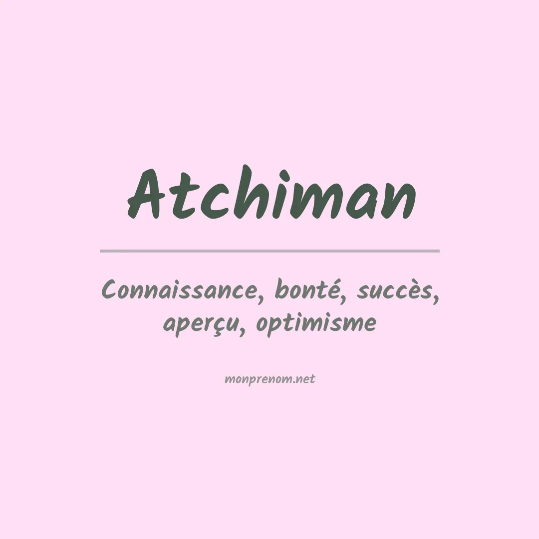 Signification du prénom Atchiman