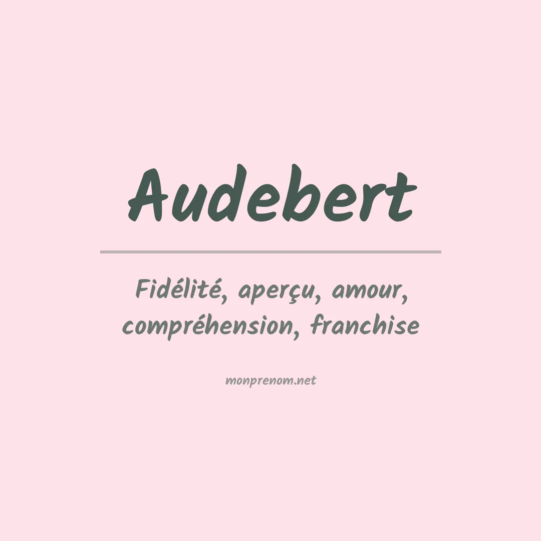 Signification du prénom Audebert