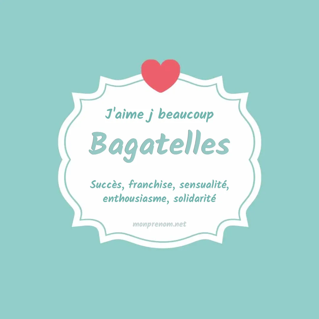 J'aime beaucoup Bagatelles