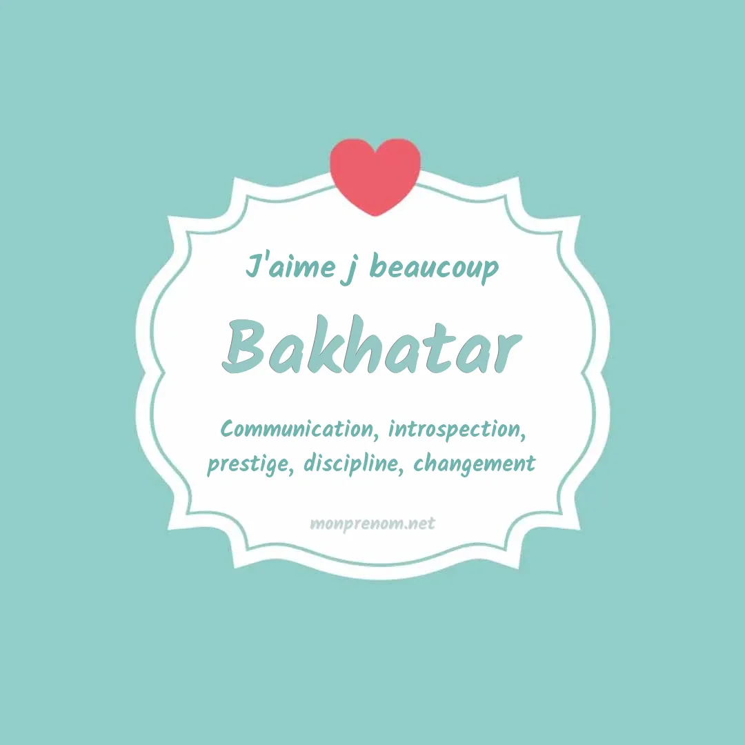 J'aime beaucoup Bakhatar