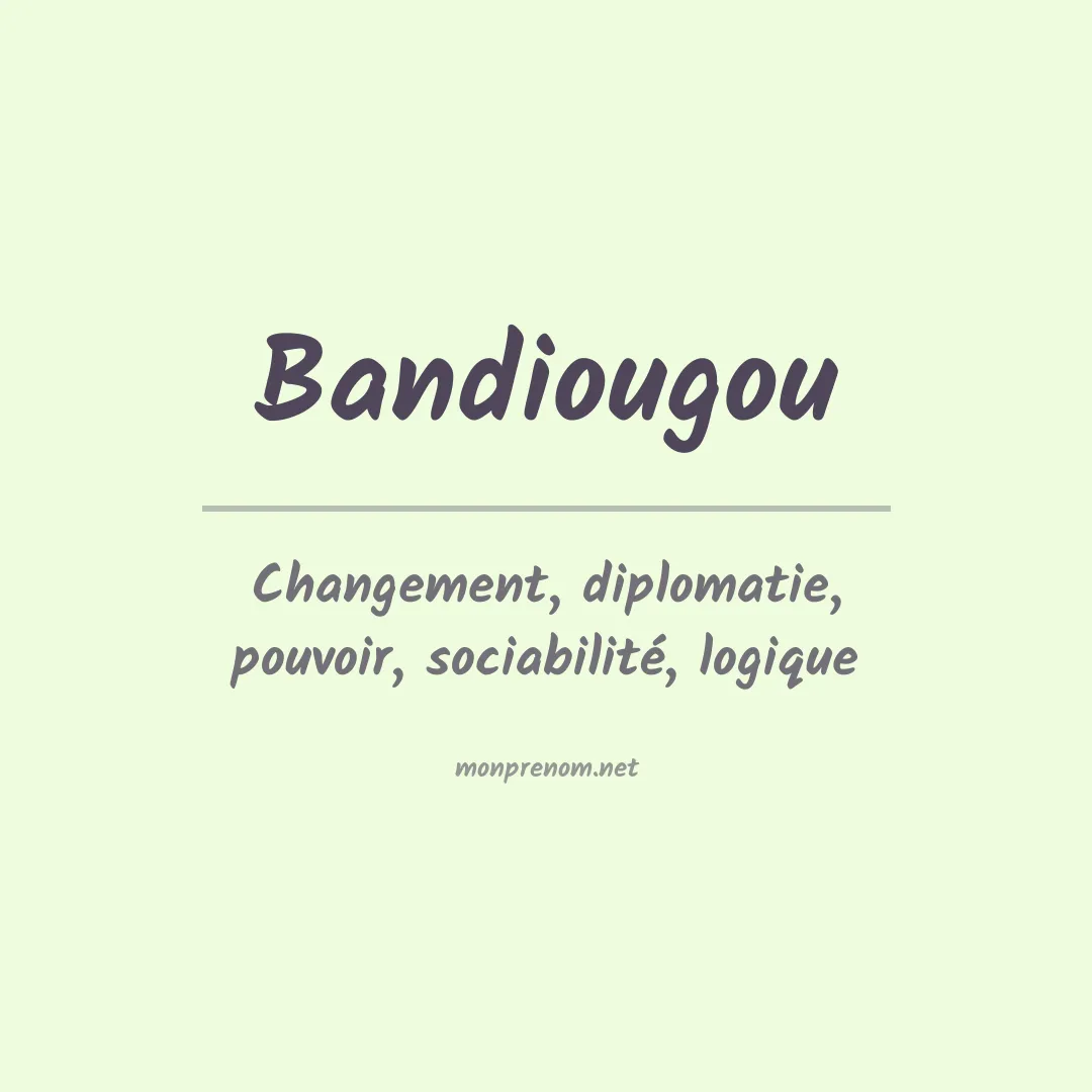 Signification du prénom Bandiougou