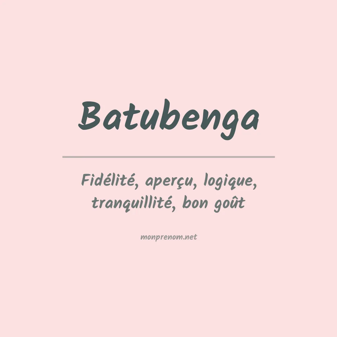 Signification du prénom Batubenga