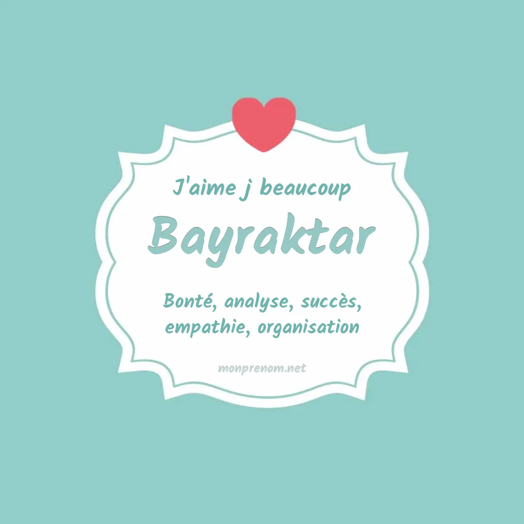 J'aime beaucoup Bayraktar