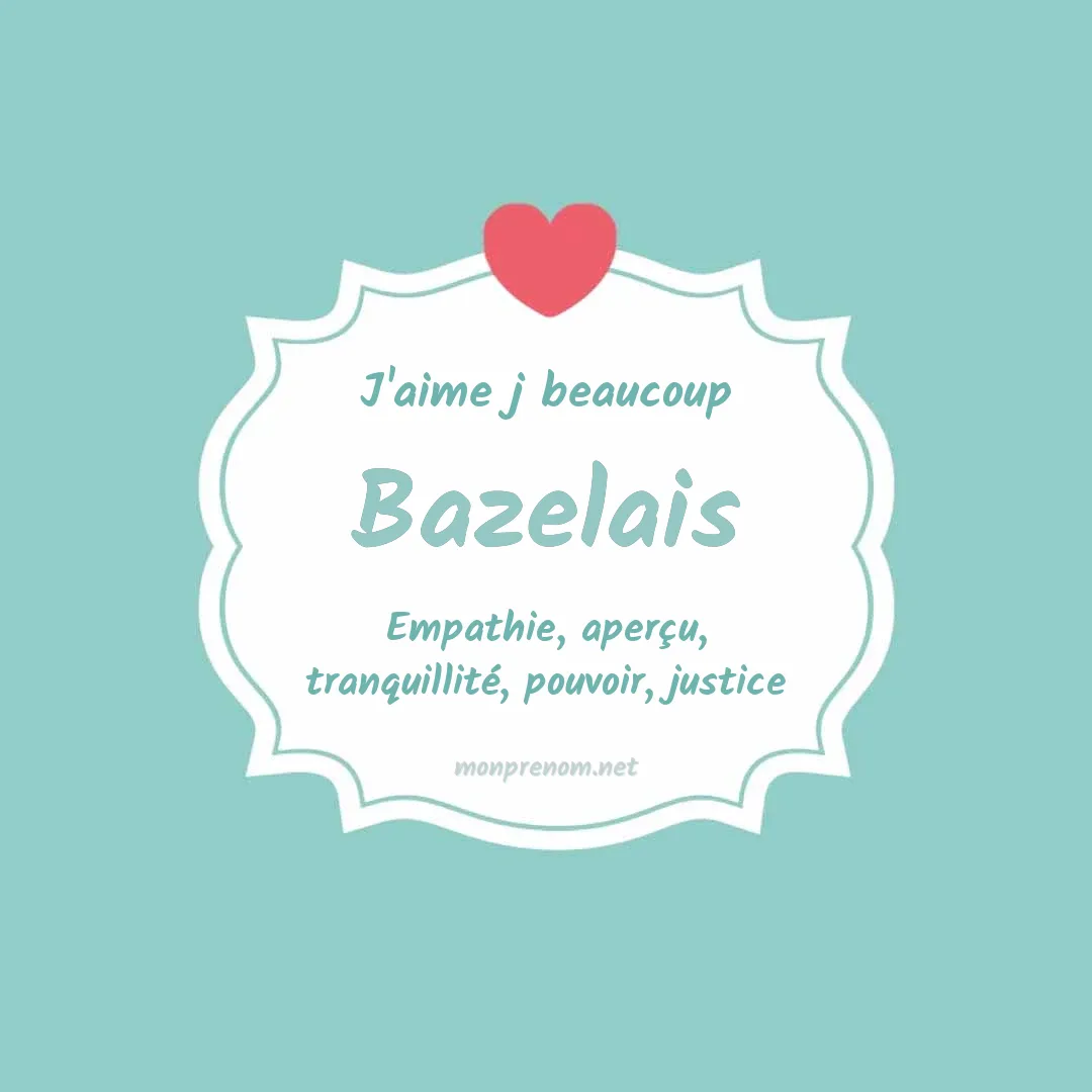 J'aime beaucoup Bazelais