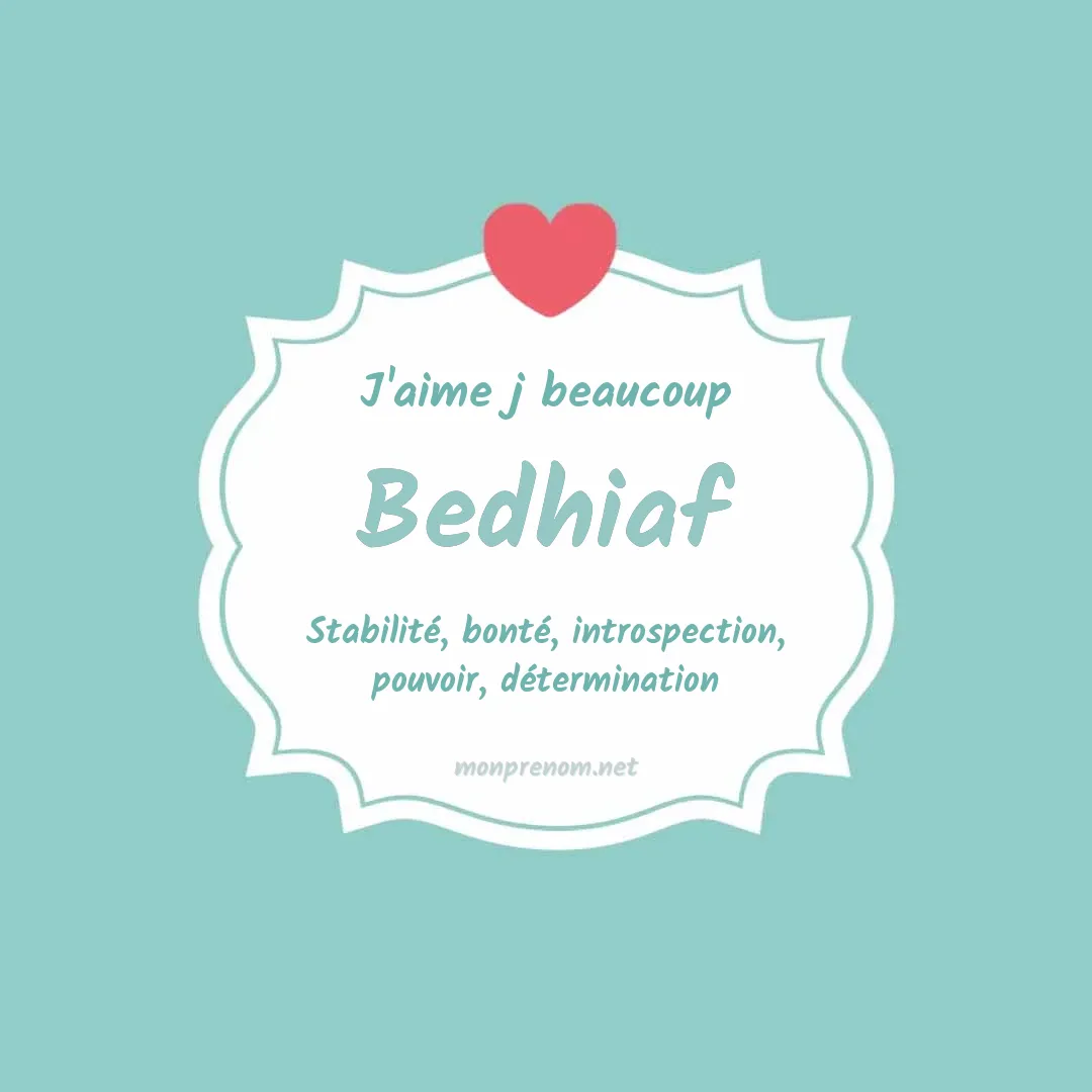 J'aime beaucoup Bedhiaf