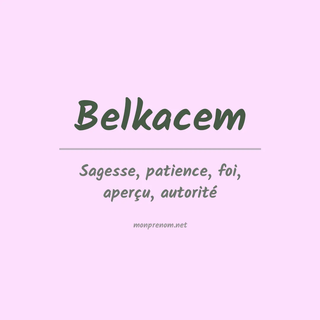 Signification du prénom Belkacem