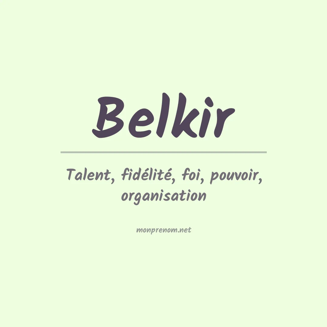Signification du prénom Belkir