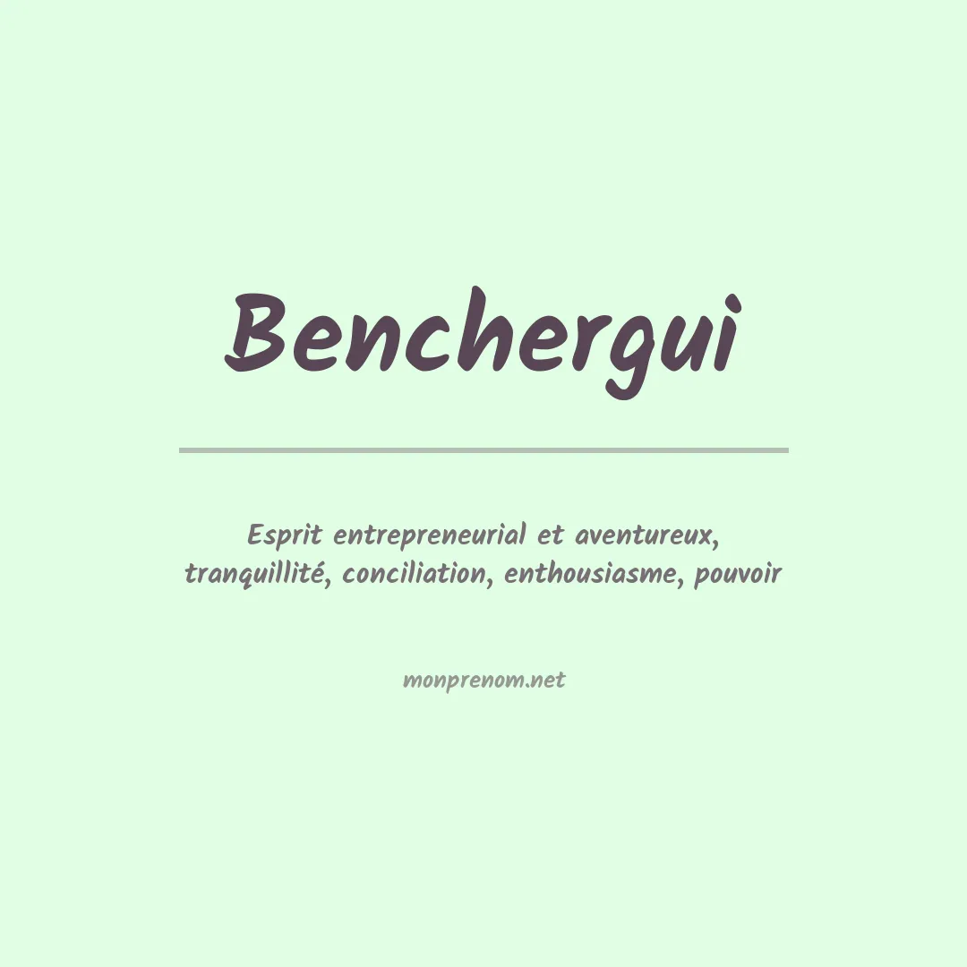Signification du prénom Benchergui