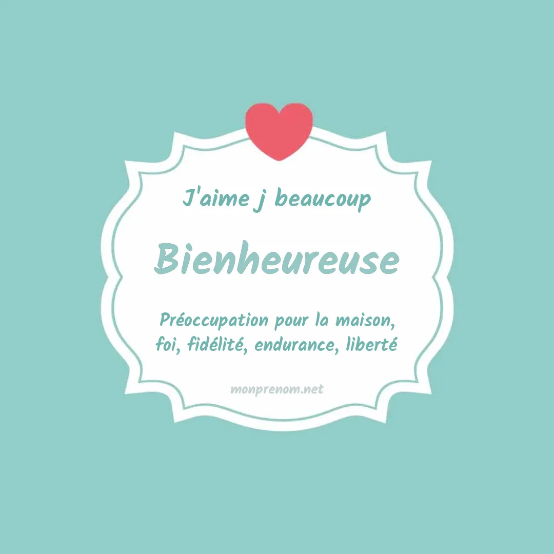 J'aime beaucoup Bienheureuse