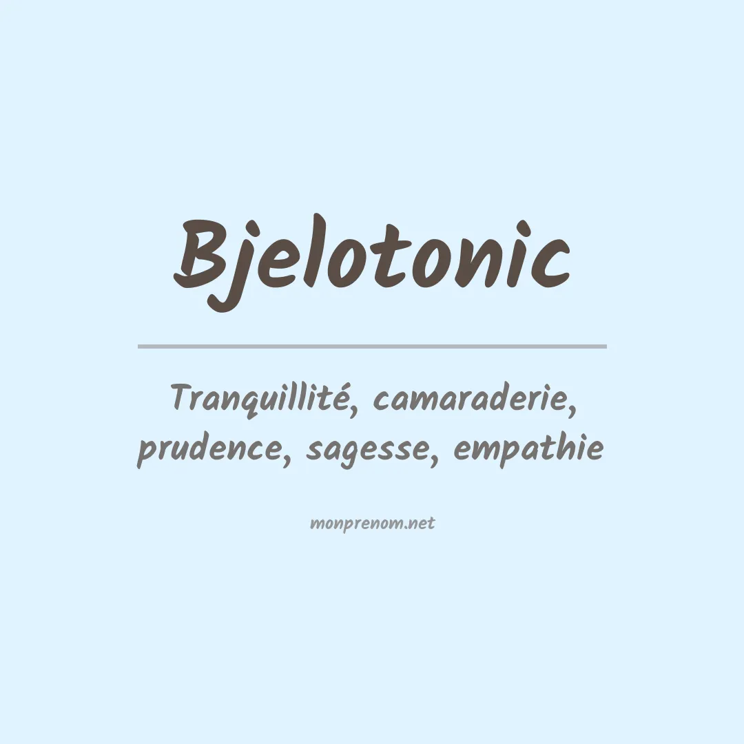 Signification du prénom Bjelotonic