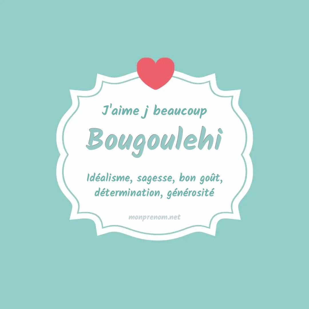 J'aime beaucoup Bougoulehi
