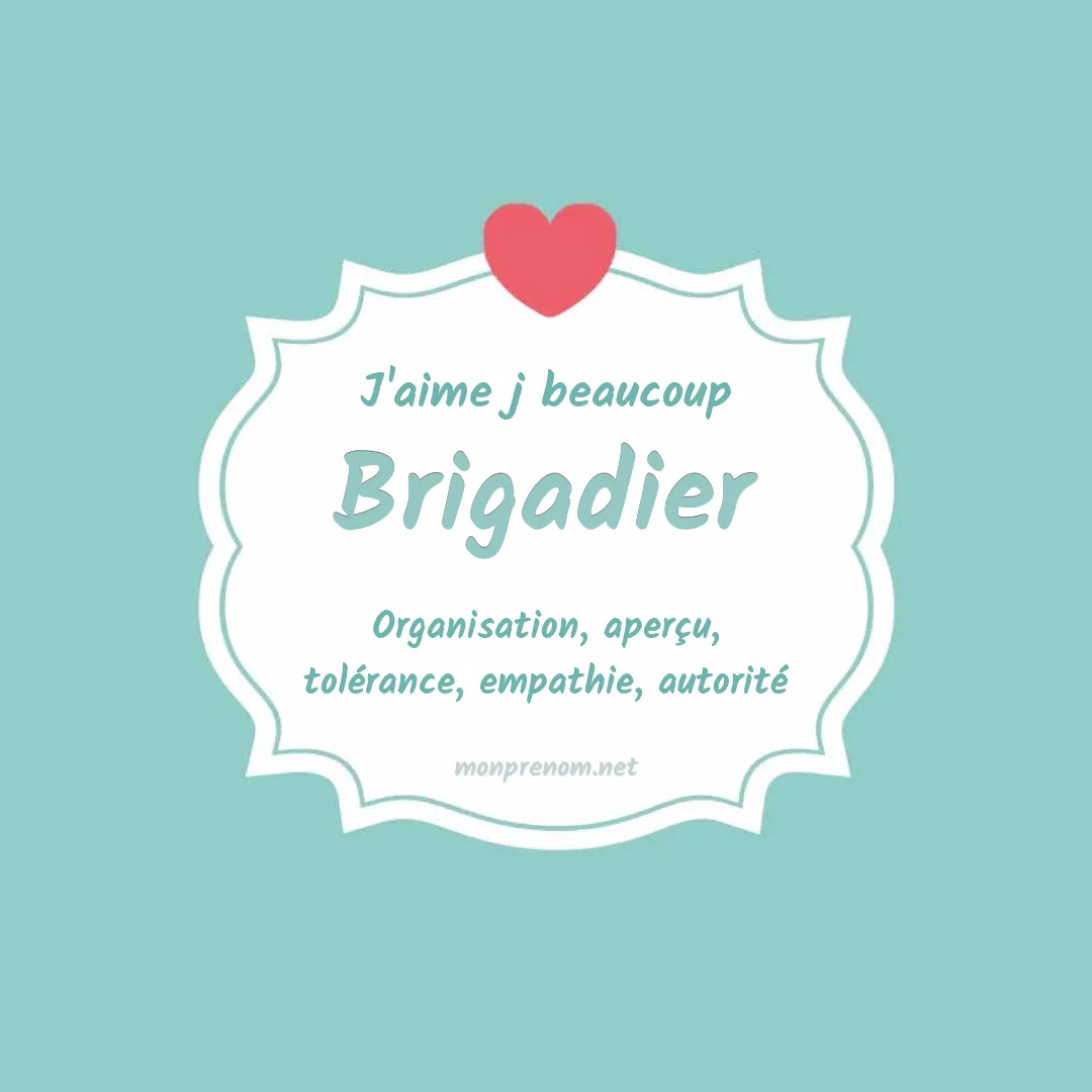 J'aime beaucoup Brigadier