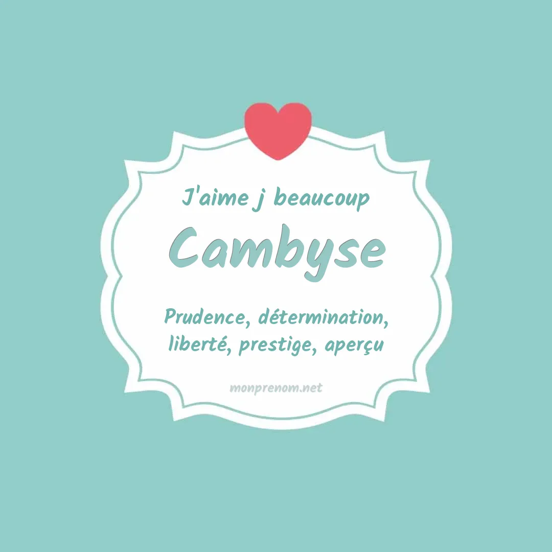 J'aime beaucoup Cambyse