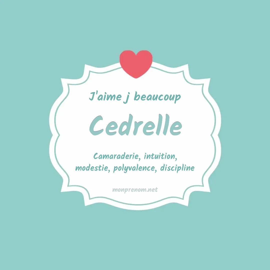 J'aime beaucoup Cedrelle