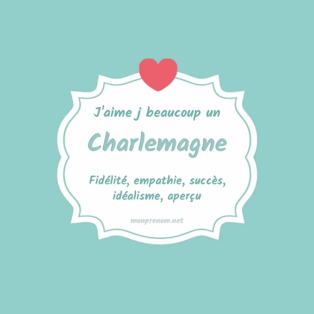 J'aime beaucoup Charlemagne