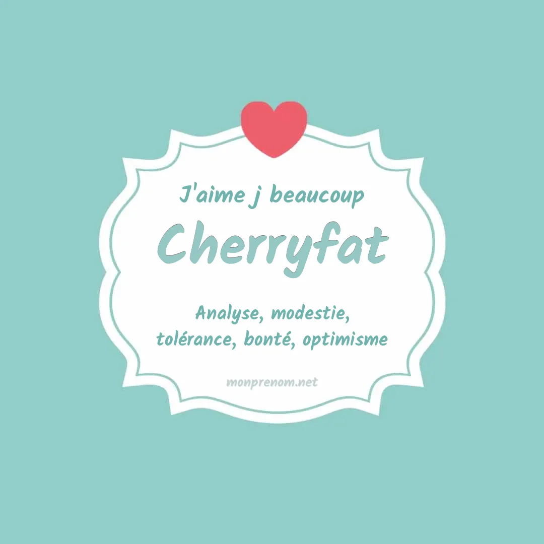 J'aime beaucoup Cherryfat