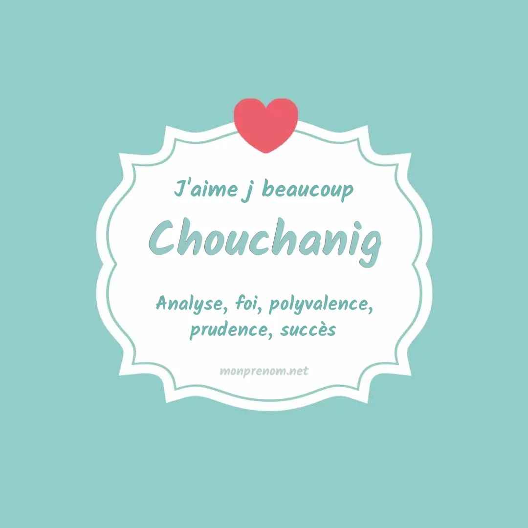 J'aime beaucoup Chouchanig