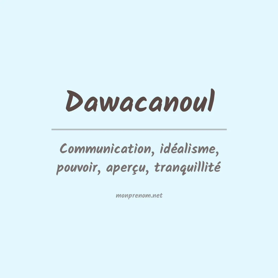 Signification du prénom Dawacanoul