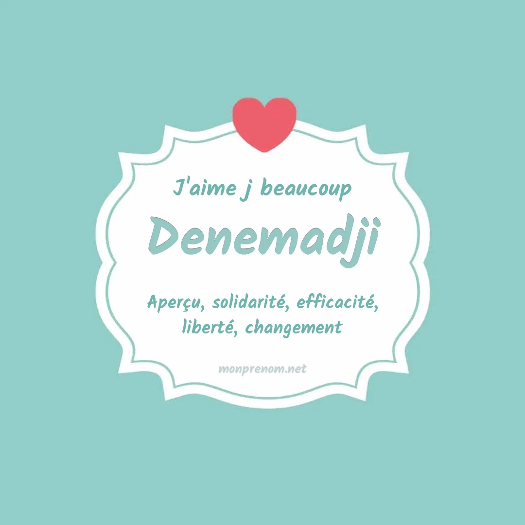 J'aime beaucoup Denemadji