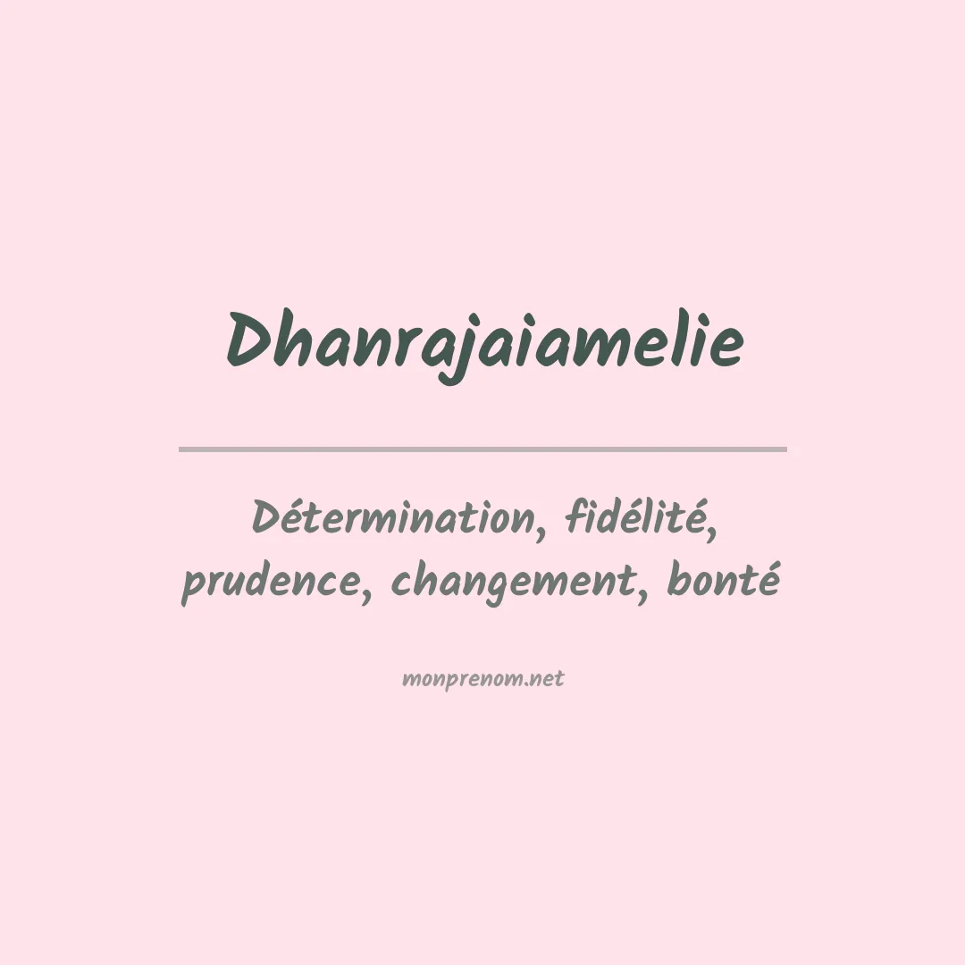 Signification du prénom Dhanrajaiamelie