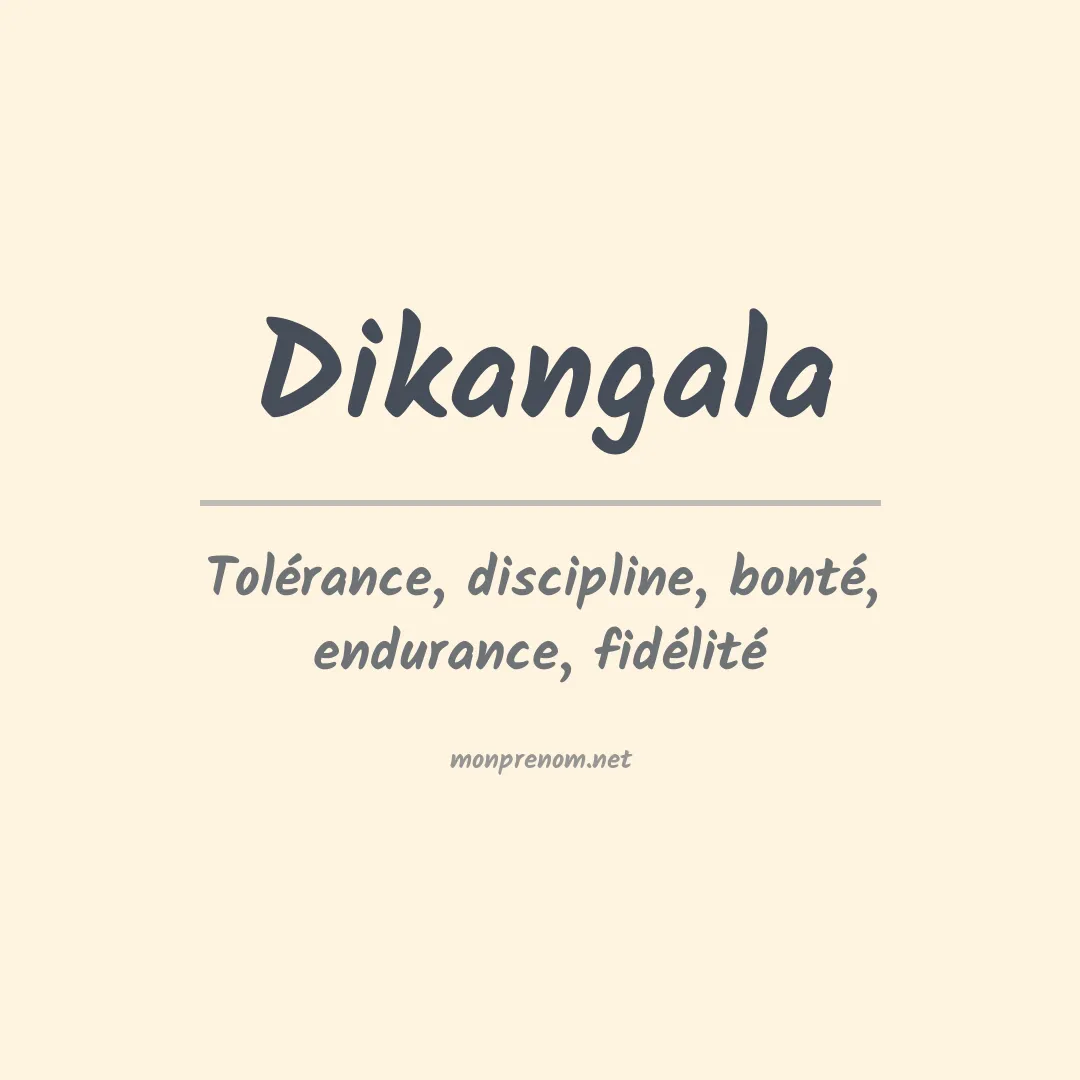 Signification du prénom Dikangala