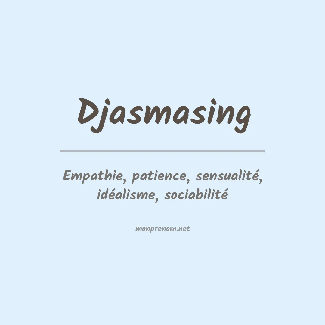 Signification du prénom Djasmasing