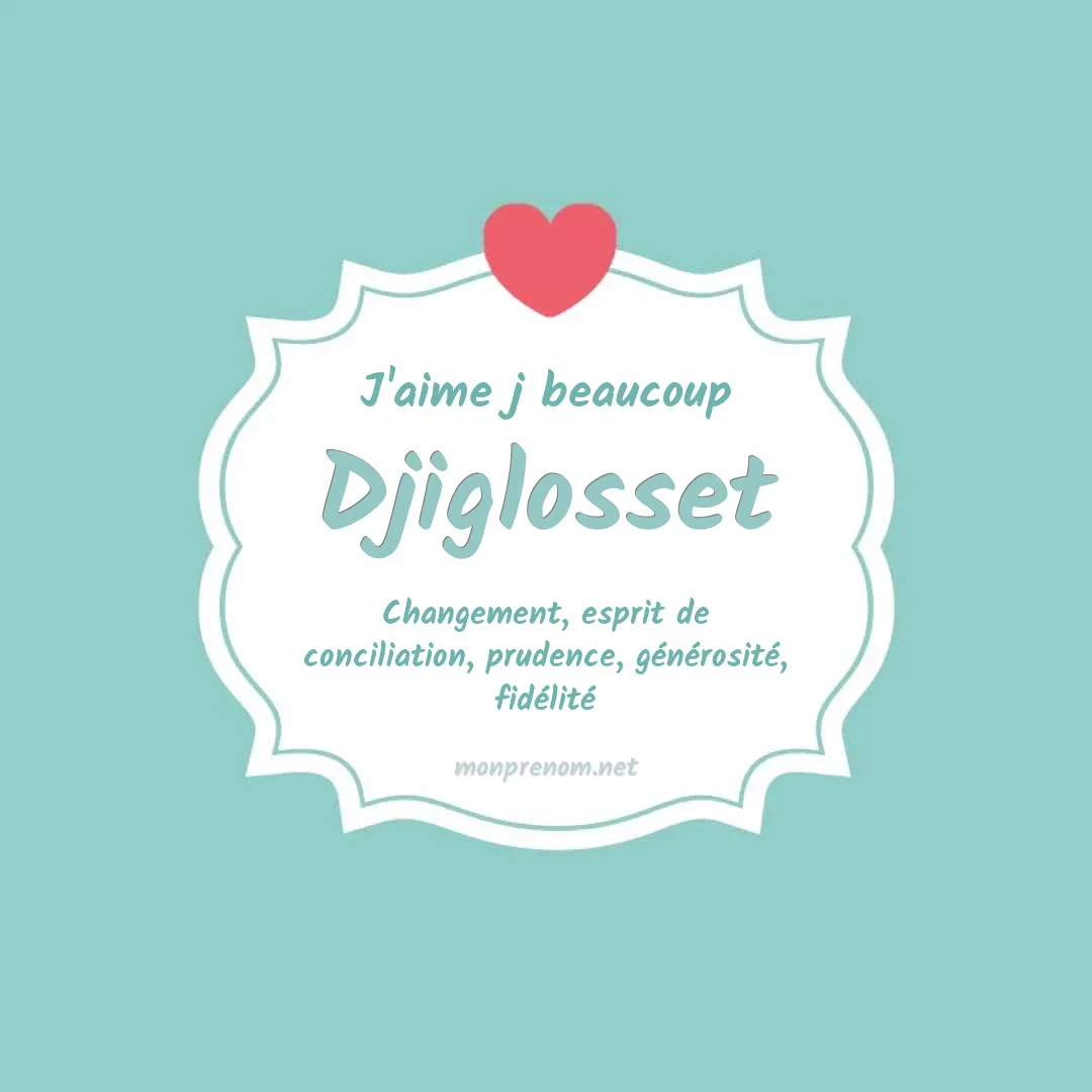 J'aime beaucoup Djiglosset