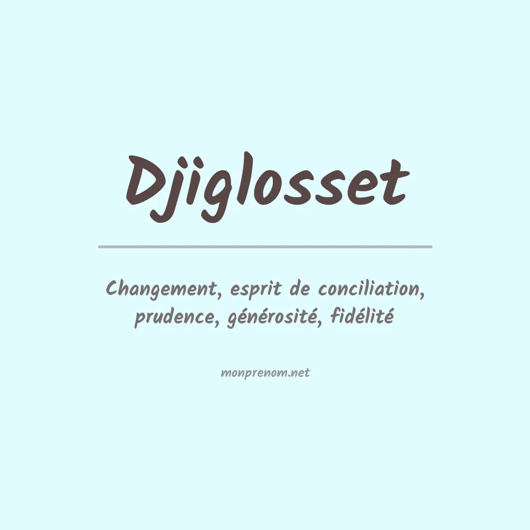 Signification du prénom Djiglosset