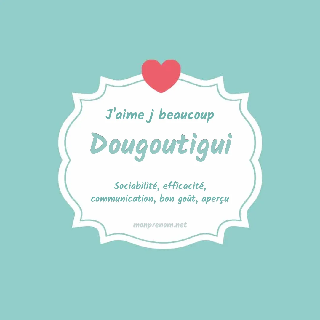 J'aime beaucoup Dougoutigui