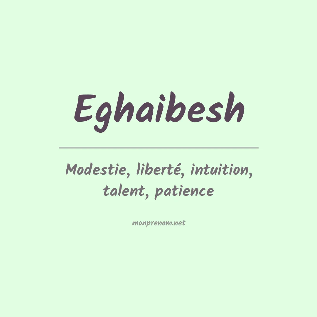 Signification du prénom Eghaibesh