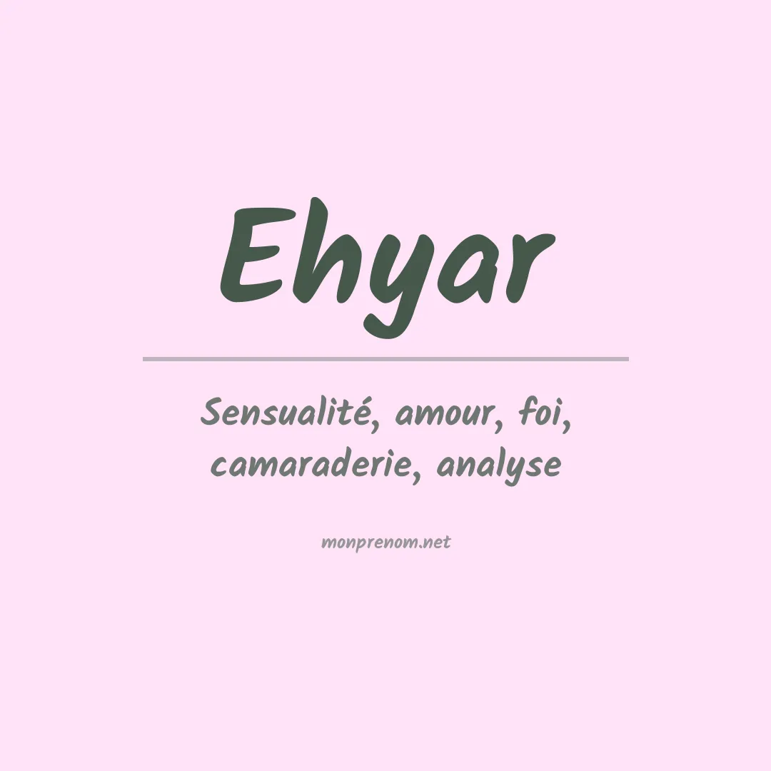 Signification du prénom Ehyar