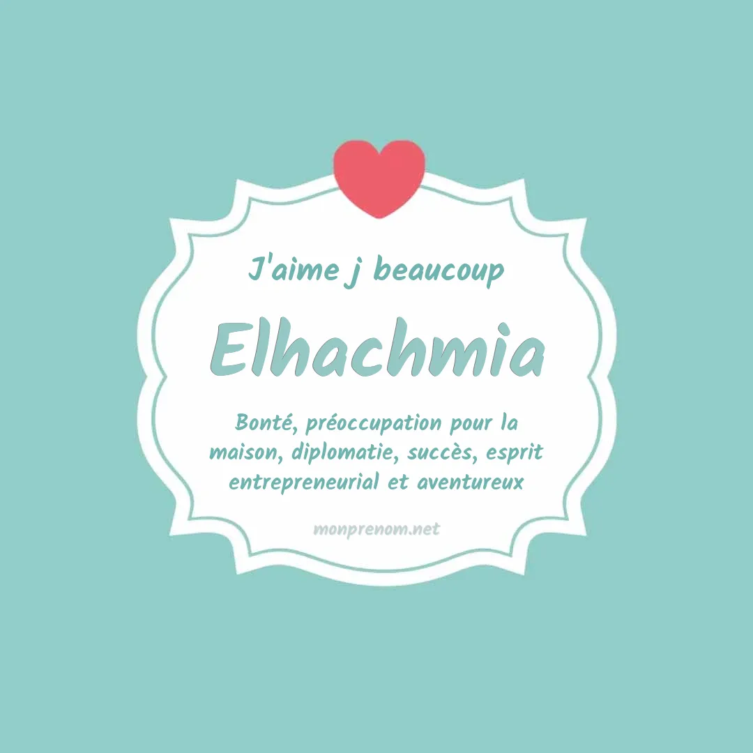 J'aime beaucoup Elhachmia