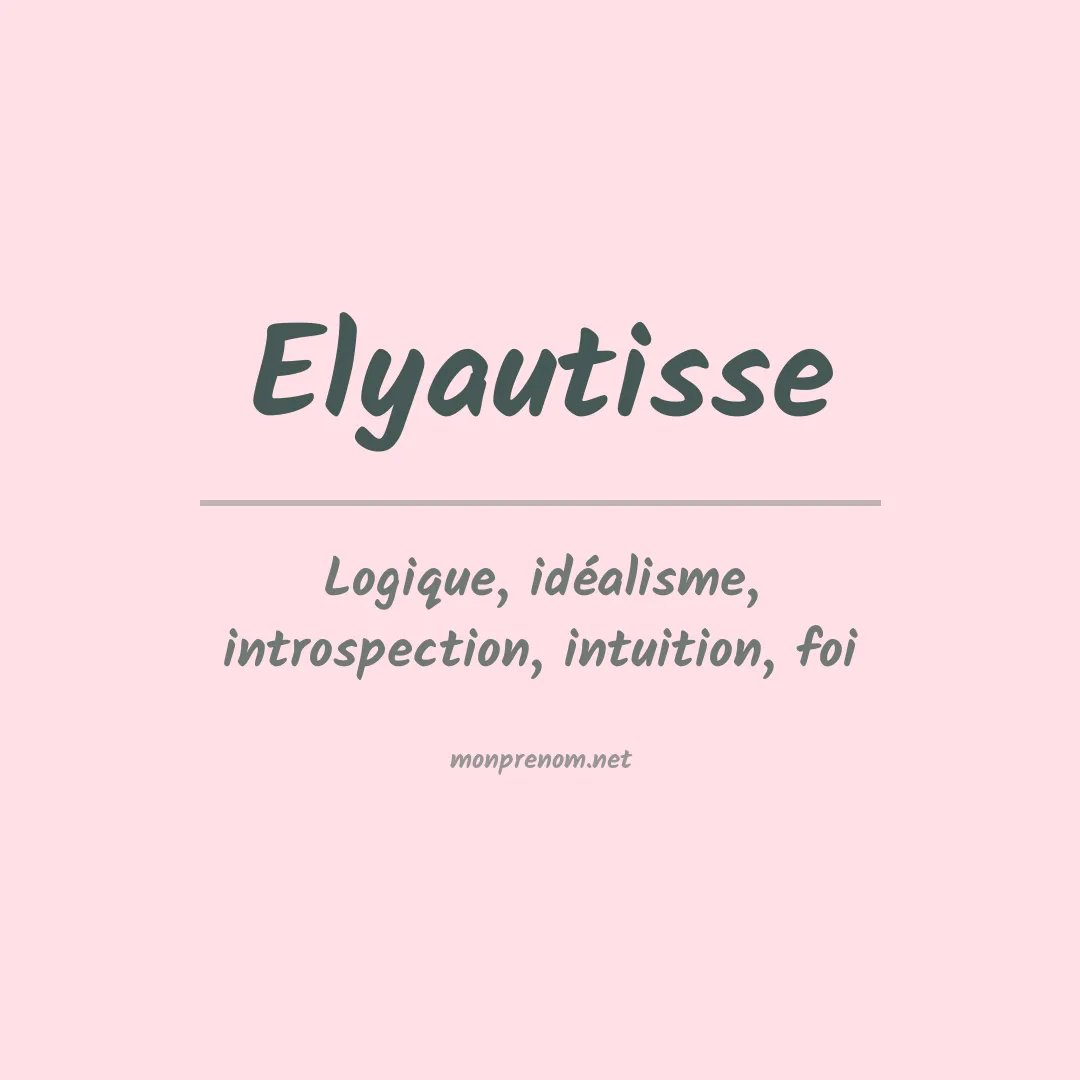 Signification du prénom Elyautisse
