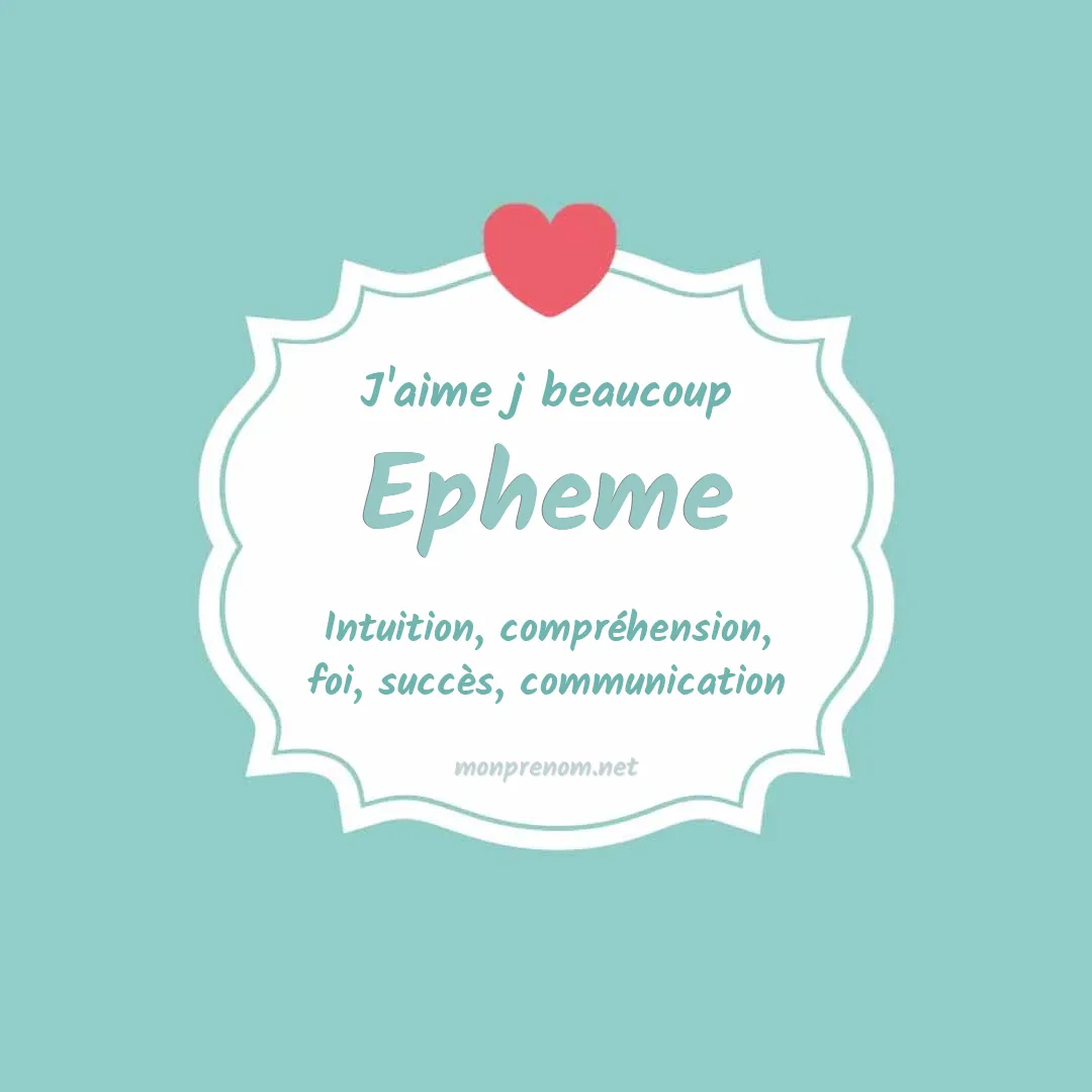 J'aime beaucoup Epheme