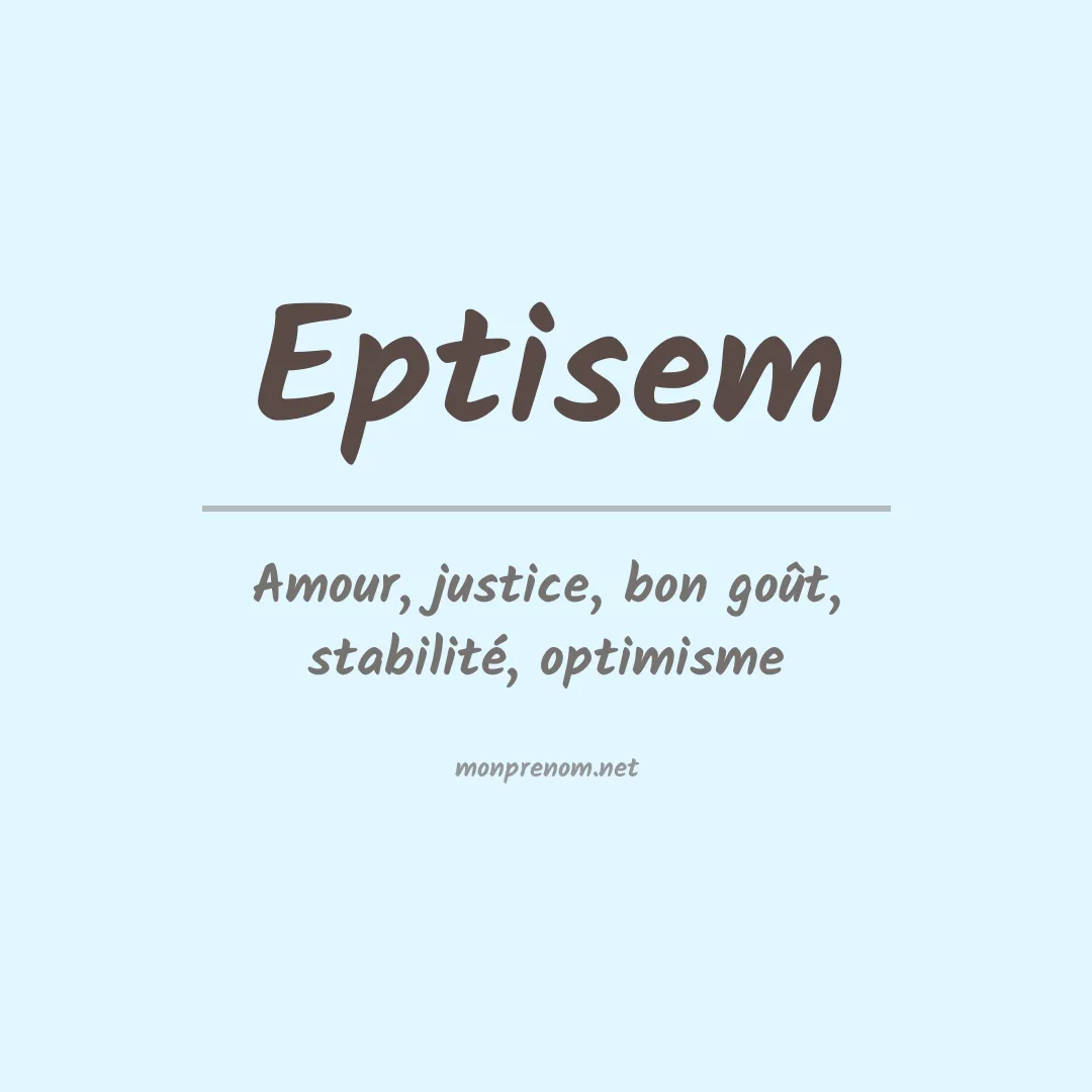 Signification du prénom Eptisem