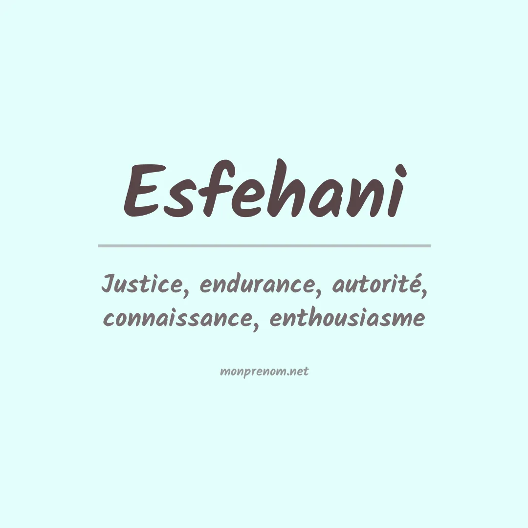 Signification du prénom Esfehani