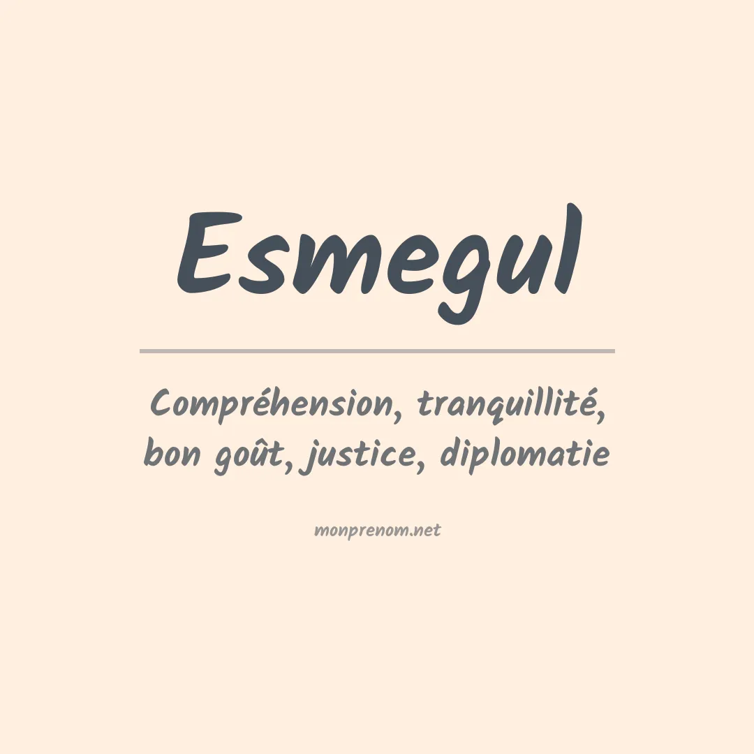 Signification du prénom Esmegul