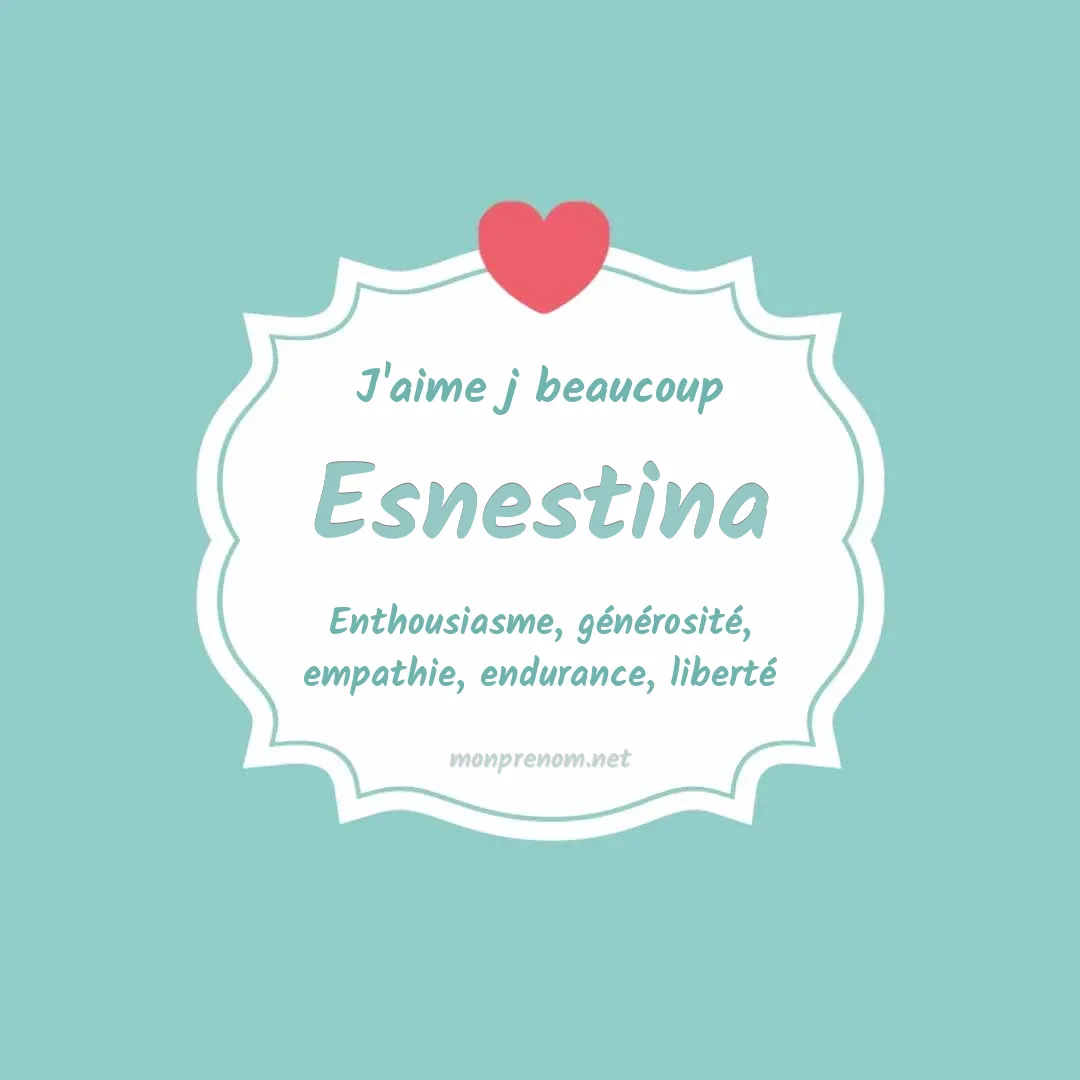 J'aime beaucoup Esnestina