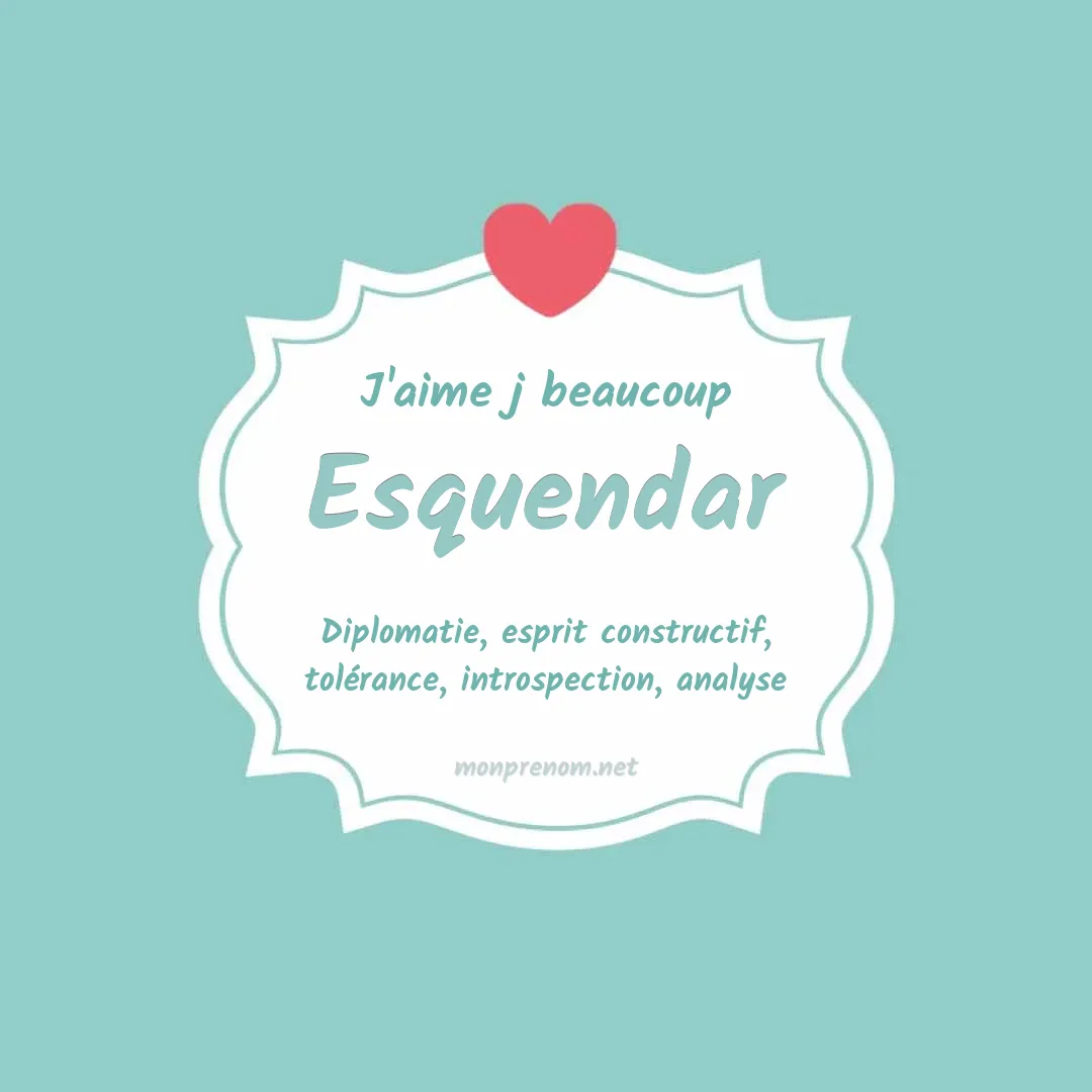 J'aime beaucoup Esquendar